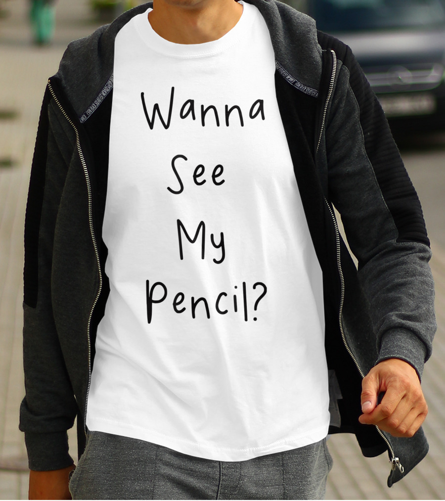 Wanna See My Pencil Funny Internet Song Phrase T-Shirt