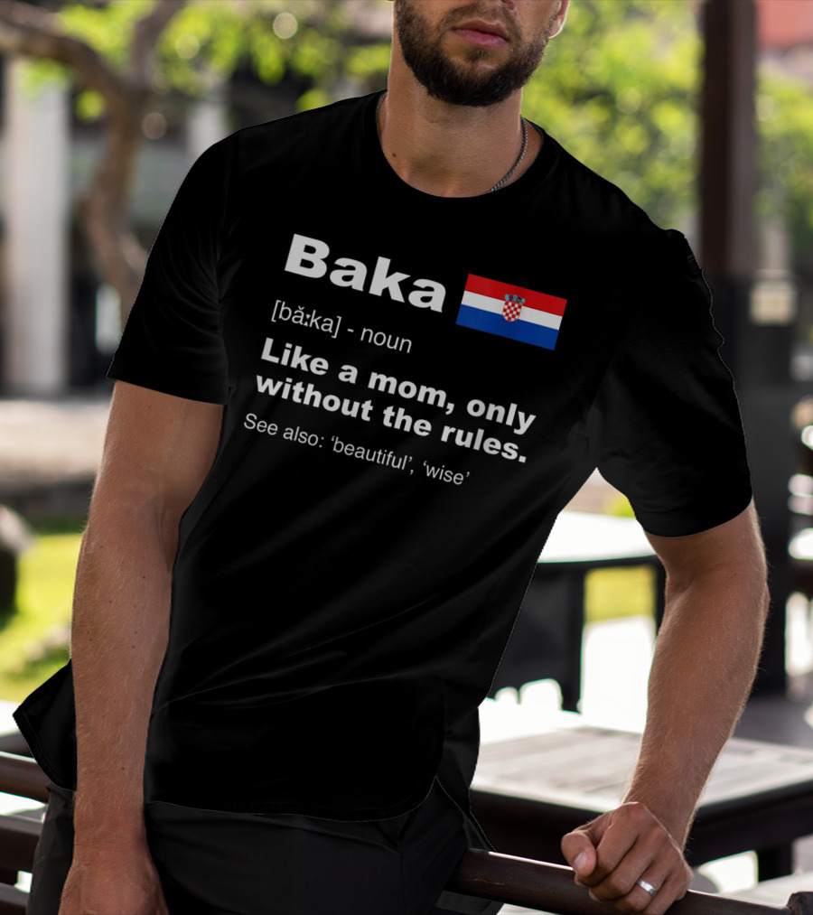 Baka Definition Croatian Grandma Flag Like A Mom Only Without The Rules Beautiful Wise T-Shirt