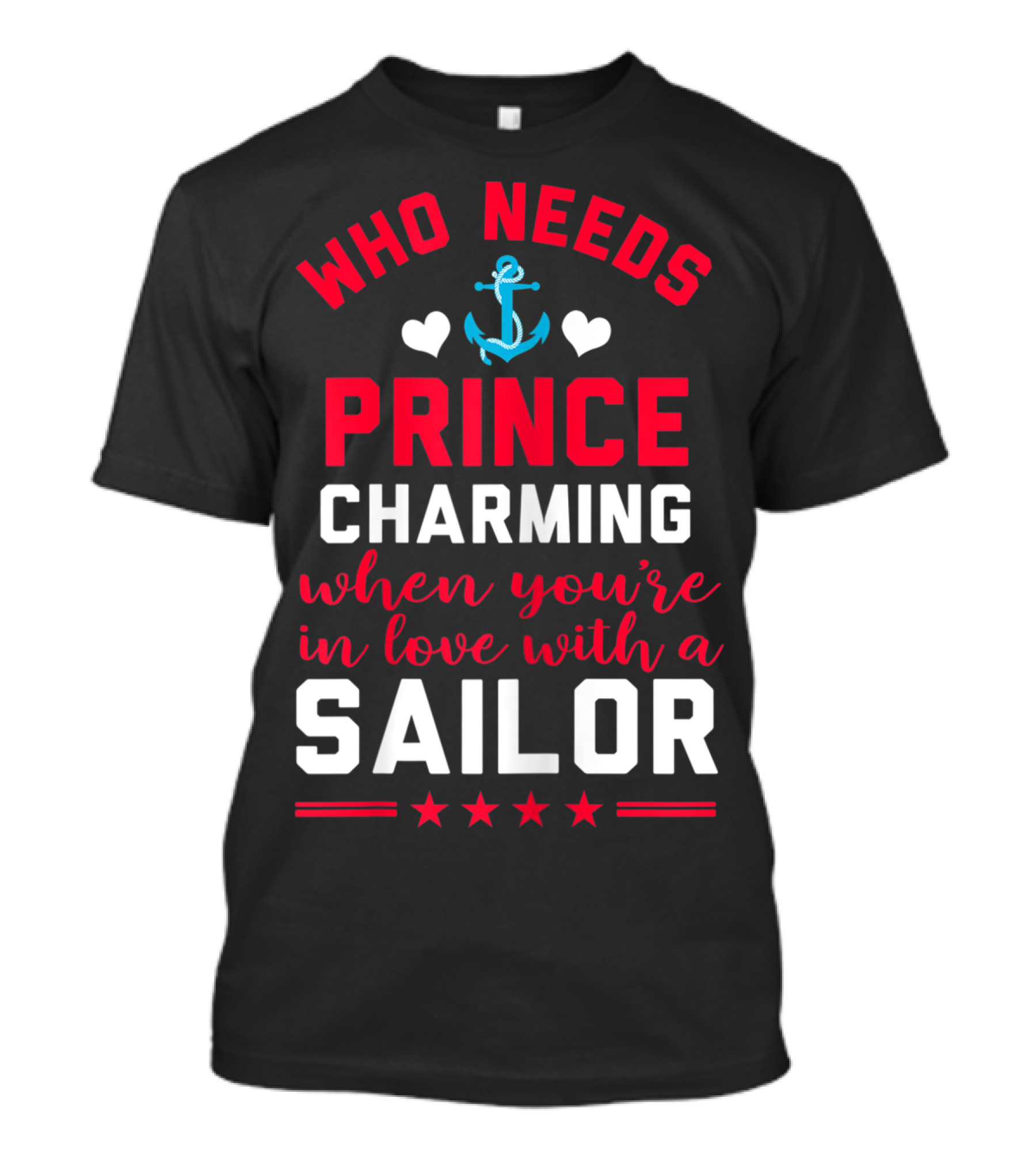 Who Needs Prince Charming When You're In Love With A Sailor T-Shirt