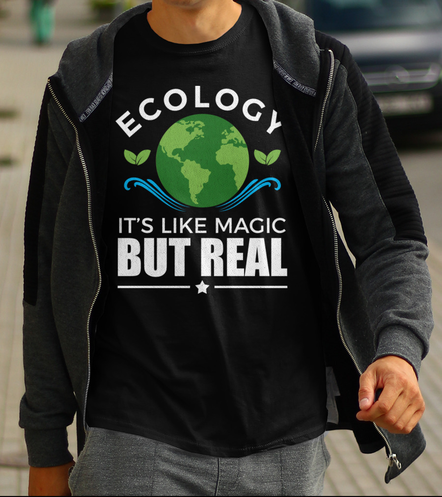 Ecology It's Like Magic But Real T-Shirt