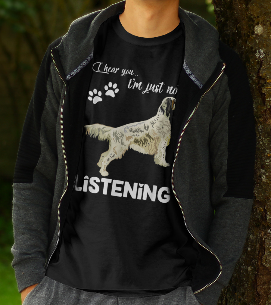 I Hear You I'm Just Not Listening English Setter T-Shirt