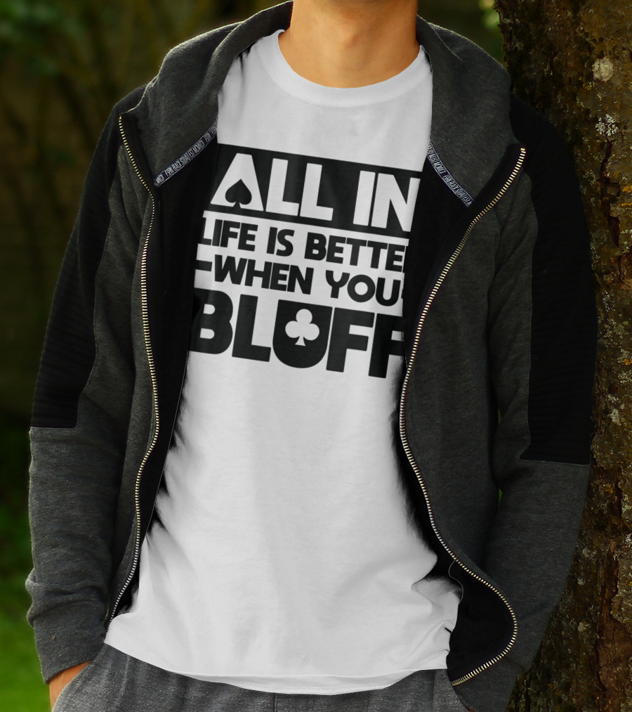 All In Life Is Better When You Bluff Poker Spade Club T-Shirt