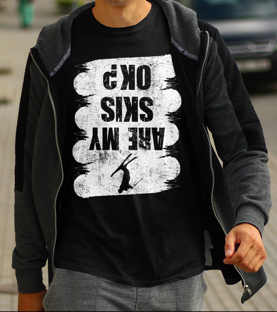 Are My Skis OK Funny Skiing Winter Sports Ski T-Shirt