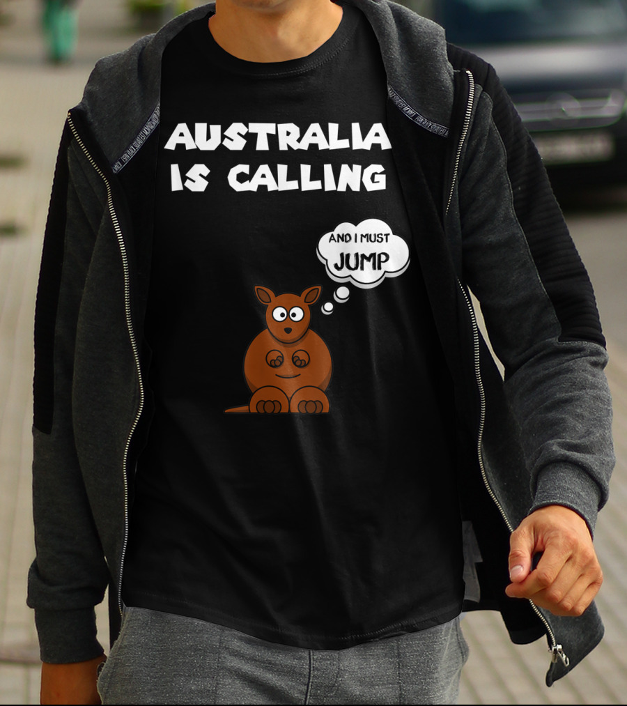 Australia Is Calling And I Must Jump Kangaroo T-Shirt