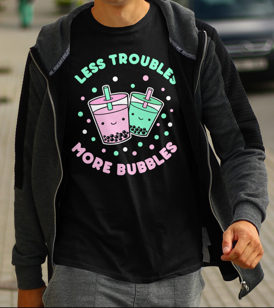 Less Troubles More Bubbles Boba Milk Tea Bubble Tea T-Shirt