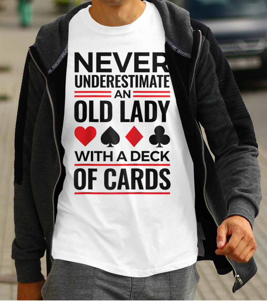 Never Underestimate An Old Lady With A Deck Of Cards T-Shirt