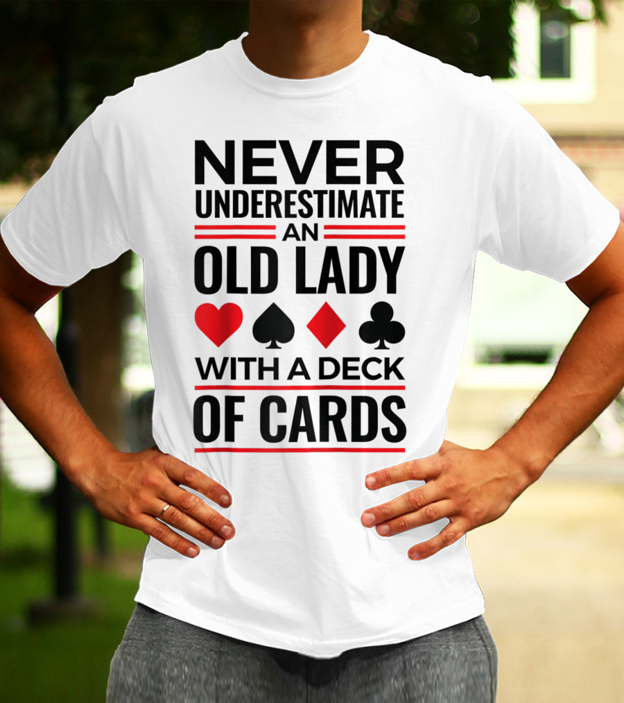 Never Underestimate An Old Lady With A Deck Of Cards T-Shirt