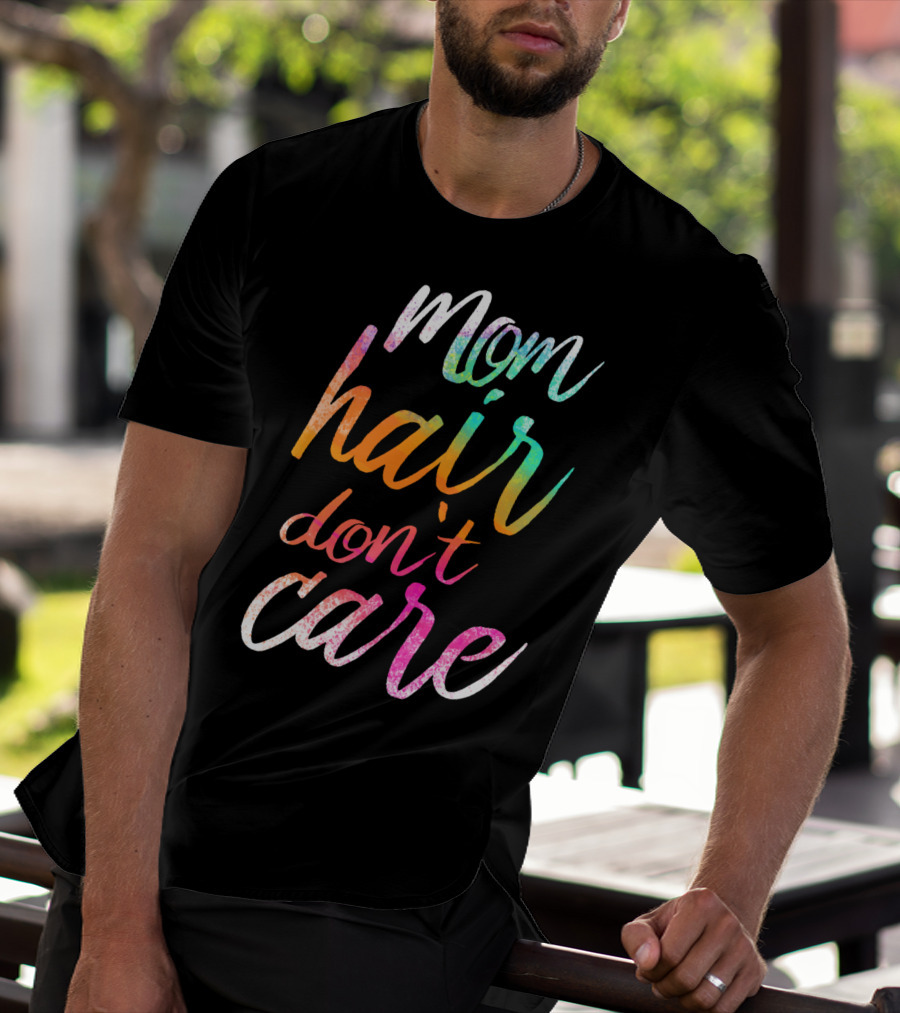 Busy Mom Quotes Mom Hair Don't Care Rainbow Script T-Shirt