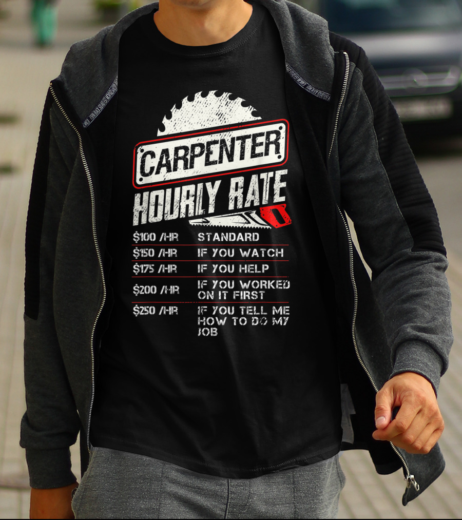 Carpenter Hourly Rate Saw Blade Woodworking Humor Ranking Jobs Pay Rates T-Shirt