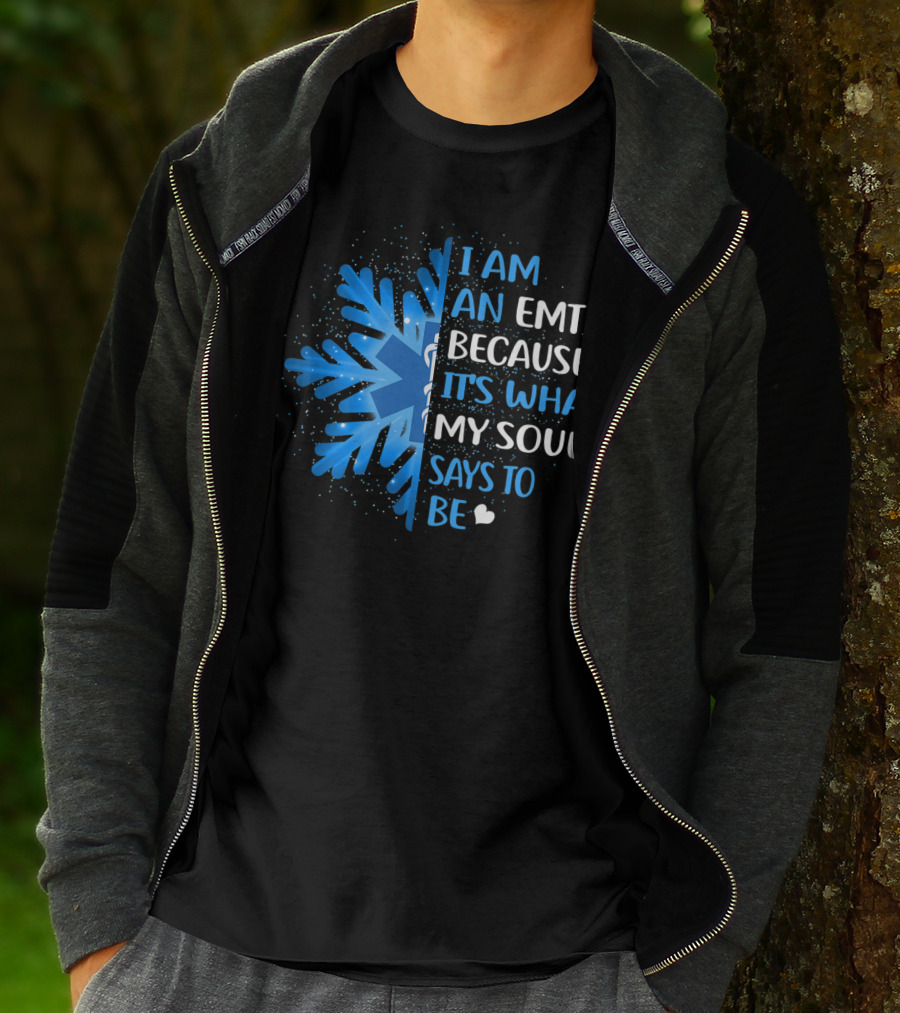 I Am An EMT Because It's What My Soul Says To Be T-Shirt
