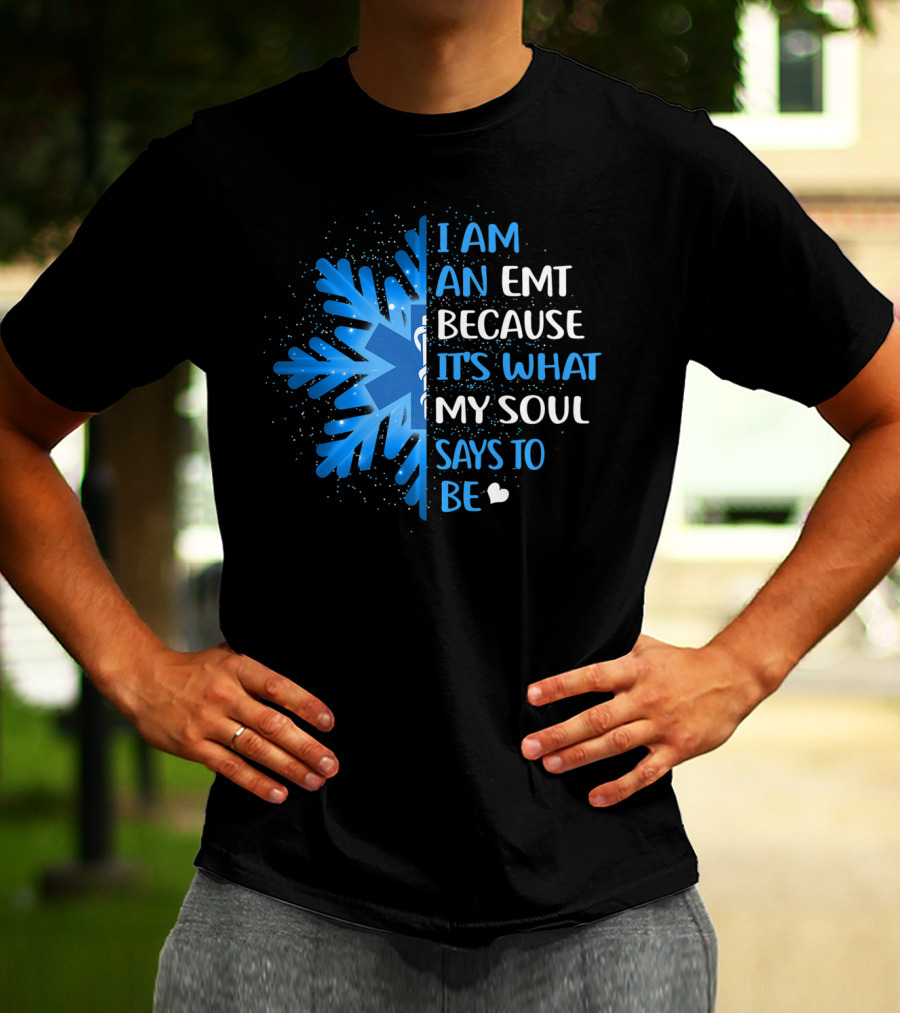I Am An EMT Because It's What My Soul Says To Be T-Shirt
