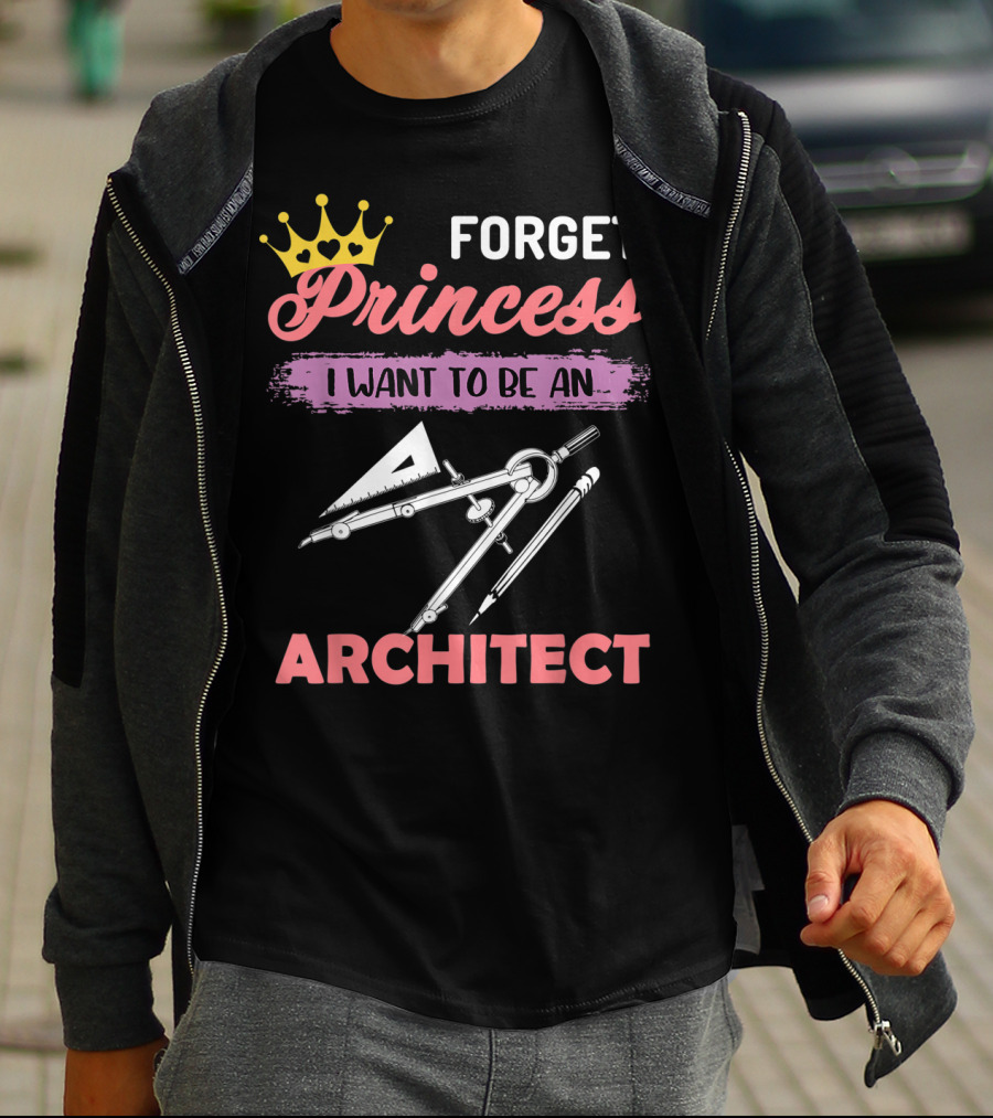 Forget Princess I Want To Be An Architect T-Shirt