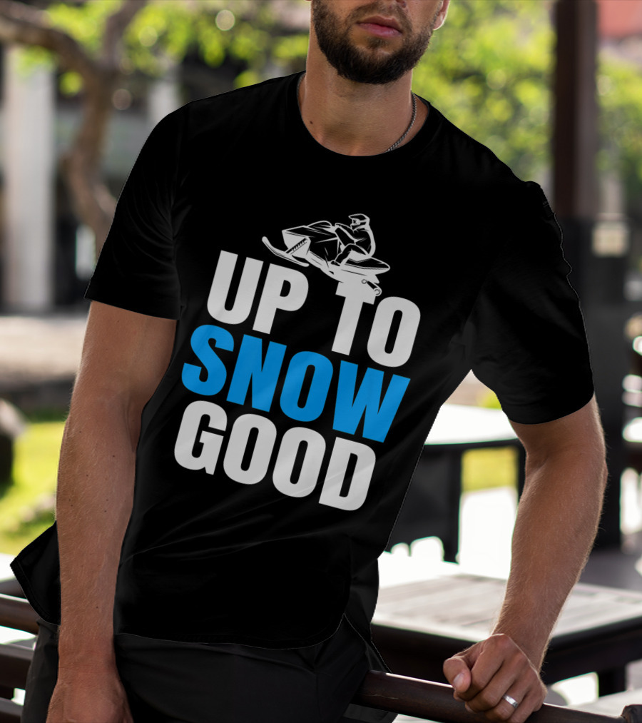 Up To Snow Good Cool Snowmobile Rider T-Shirt