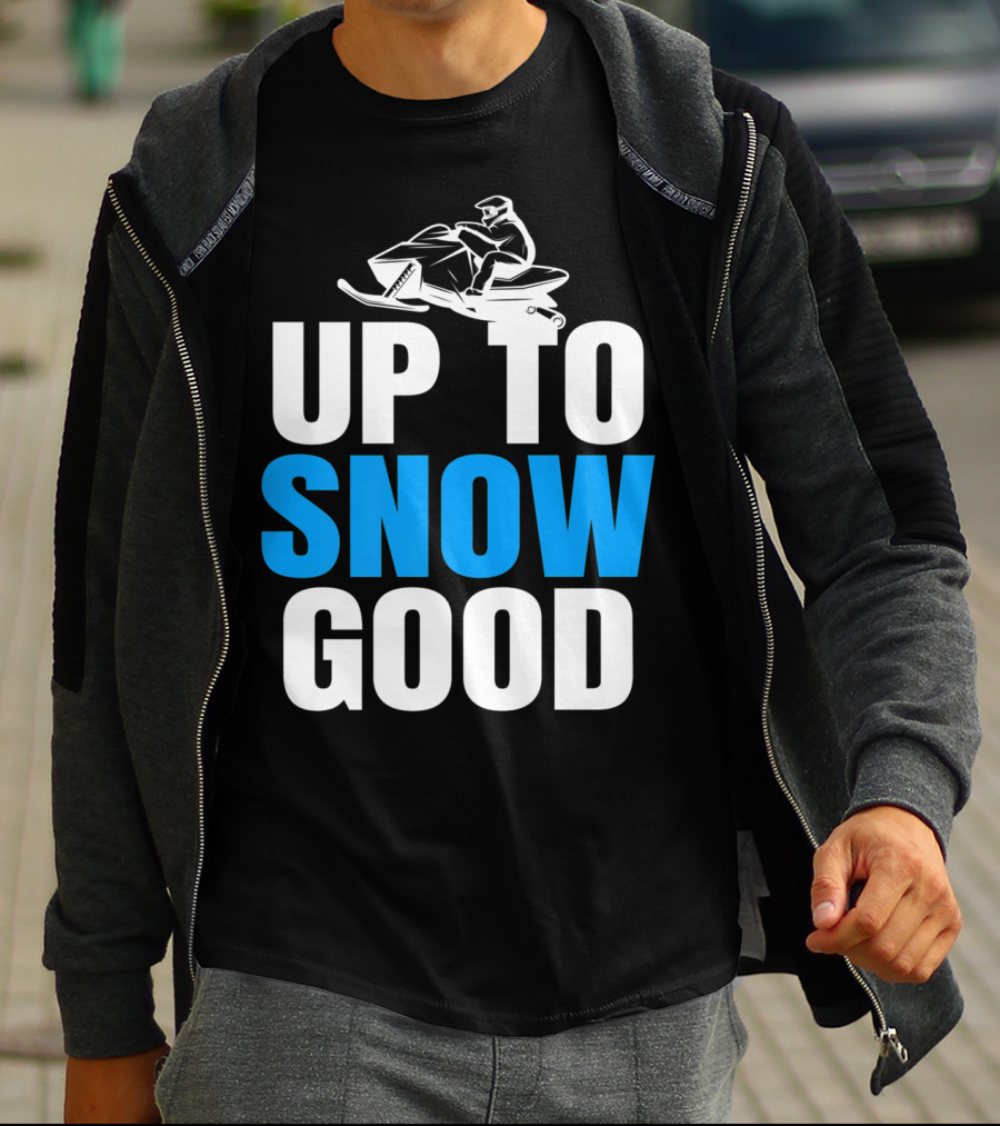 Up To Snow Good Cool Snowmobile Rider T-Shirt