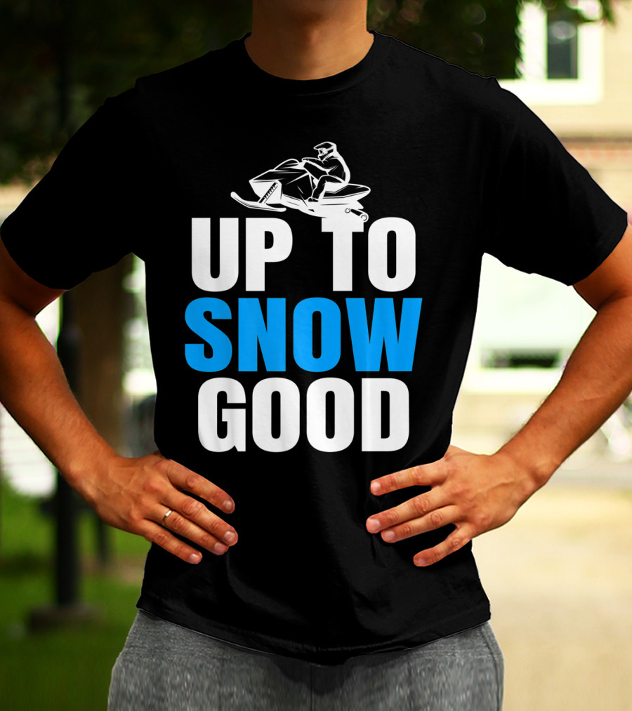 Up To Snow Good Cool Snowmobile Rider T-Shirt
