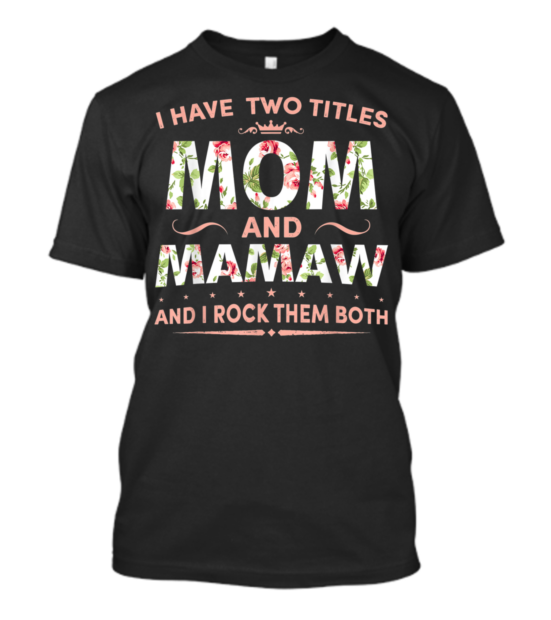 I Have Two Titles Mom And Mamaw And I Rock Them Both Floral Crown T-Shirt