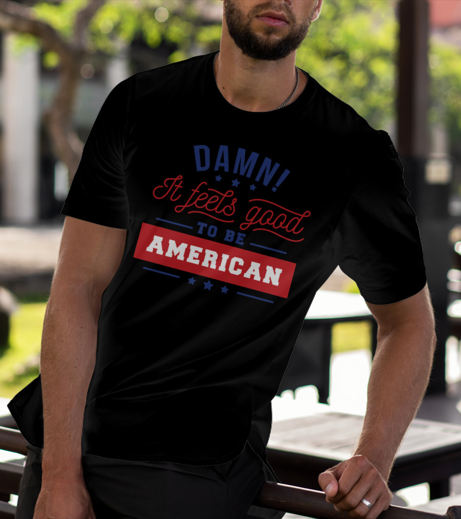 Damn It Feels Good To Be American T-Shirt