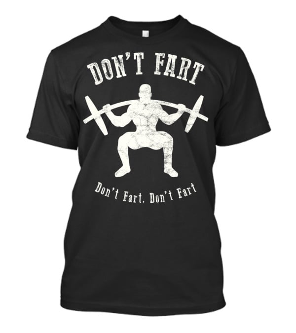 Don't Fart Weightlifting Fitness Workout Humor Gym Workout Motivation T-Shirt