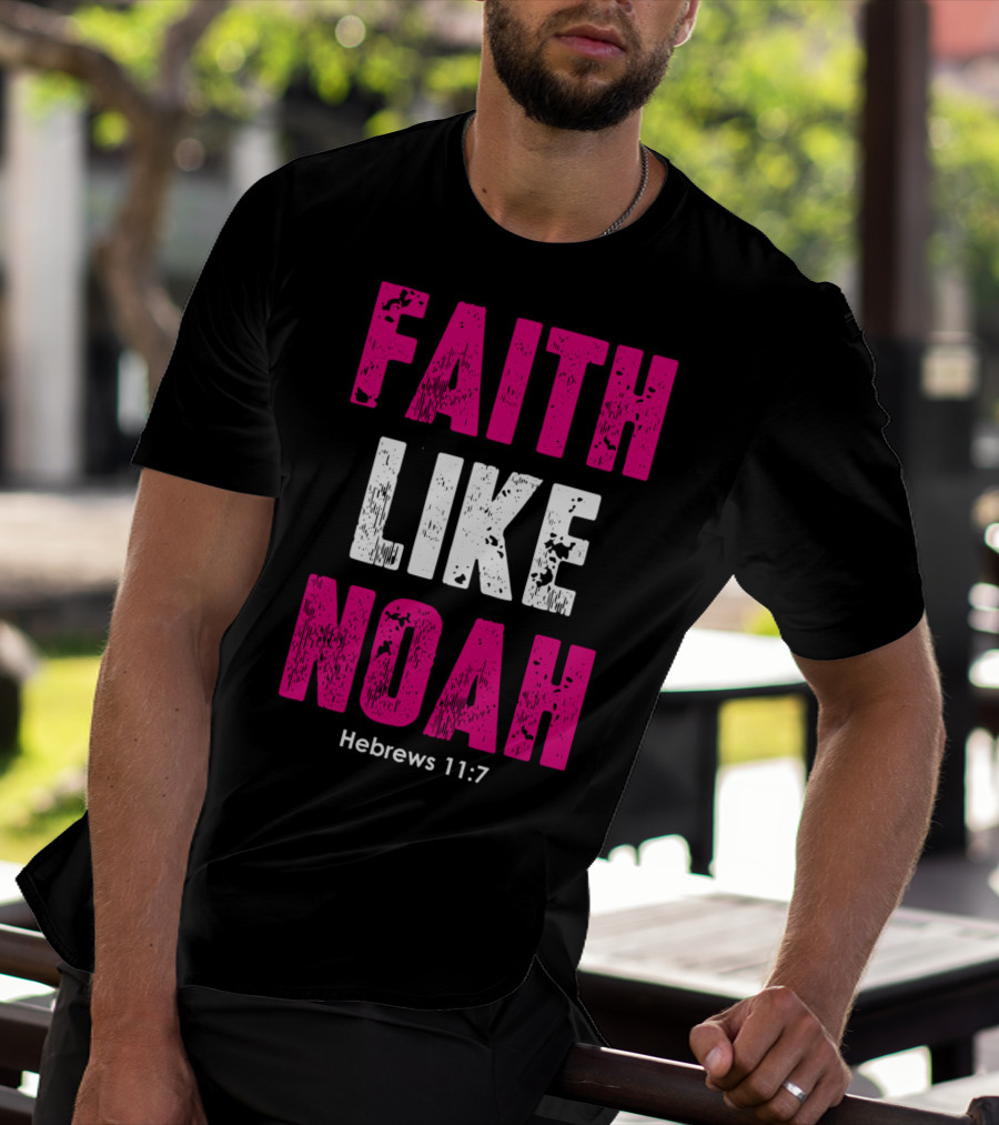Faith Like Noah Hebrews 11:7 Christian T-Shirt