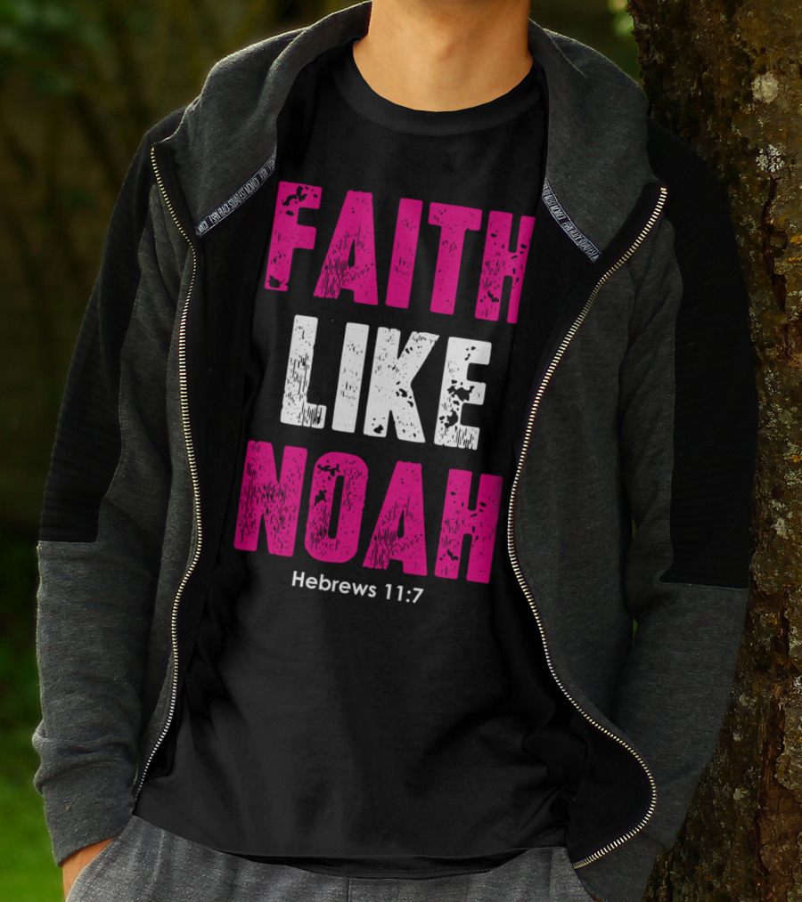 Faith Like Noah Hebrews 11:7 Christian T-Shirt
