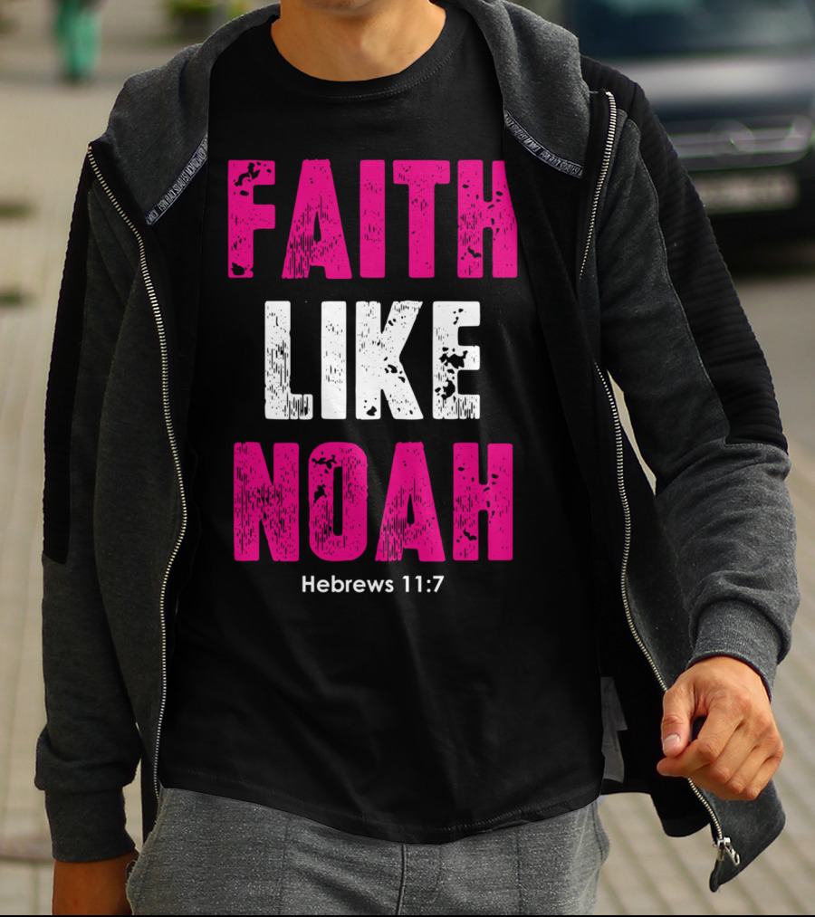 Faith Like Noah Hebrews 11:7 Christian T-Shirt