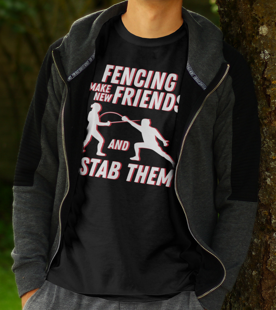 Fencing Make New Friends And Stab Them Sport Outfit Fencer T-Shirt