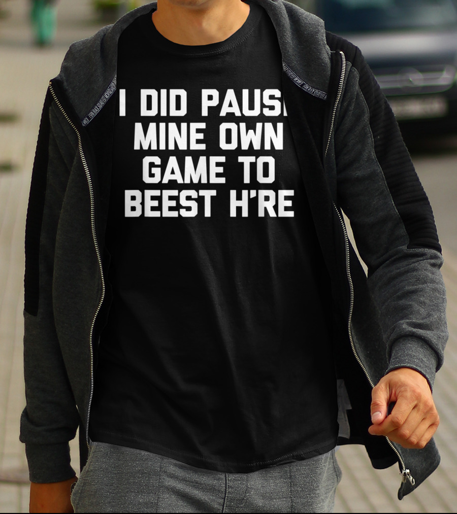 I Did Pause Mine Own Game To Beest H're Gamer Humor T-Shirt