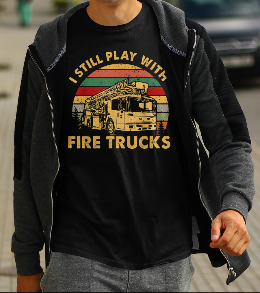 I Still Play With Fire Trucks Retro T-Shirt