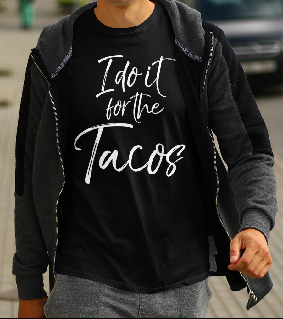 Funny Women's Mexican Food Lover I Do It For The Tacos T-Shirt