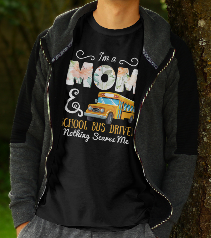 I'm A Mom And School Bus Driver Nothing Scares Me T-Shirt