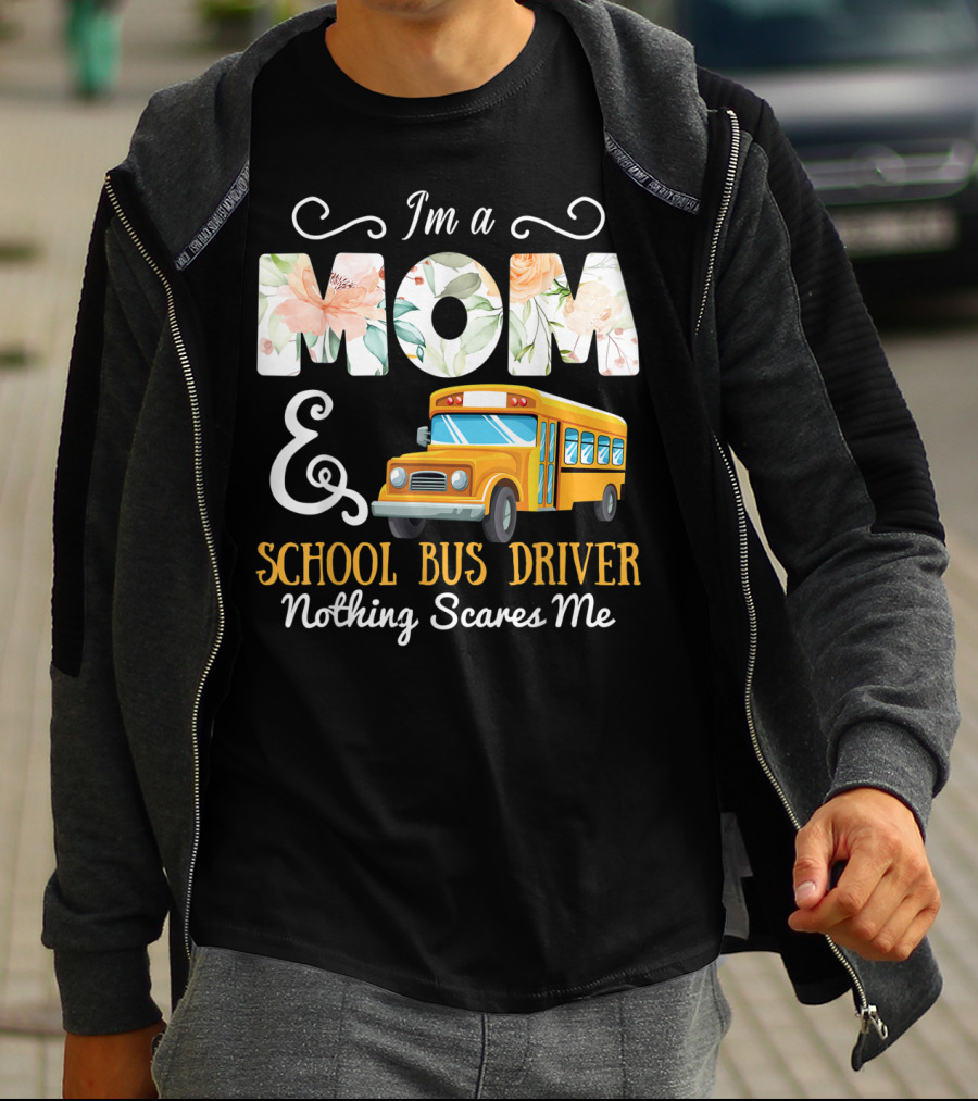I'm A Mom And School Bus Driver Nothing Scares Me T-Shirt