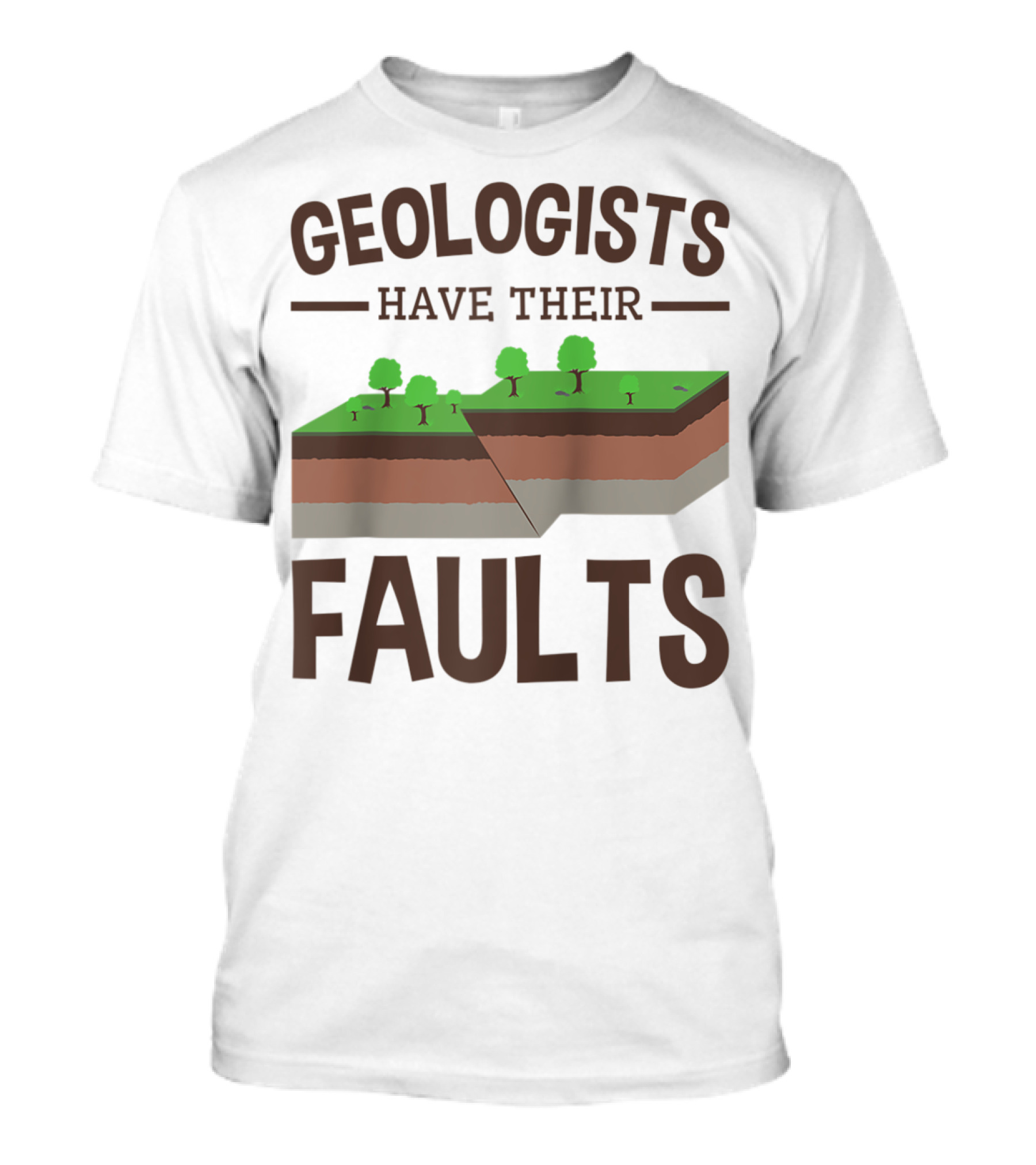 Geologists Have Their Faults Geology Pun Funny T-Shirt