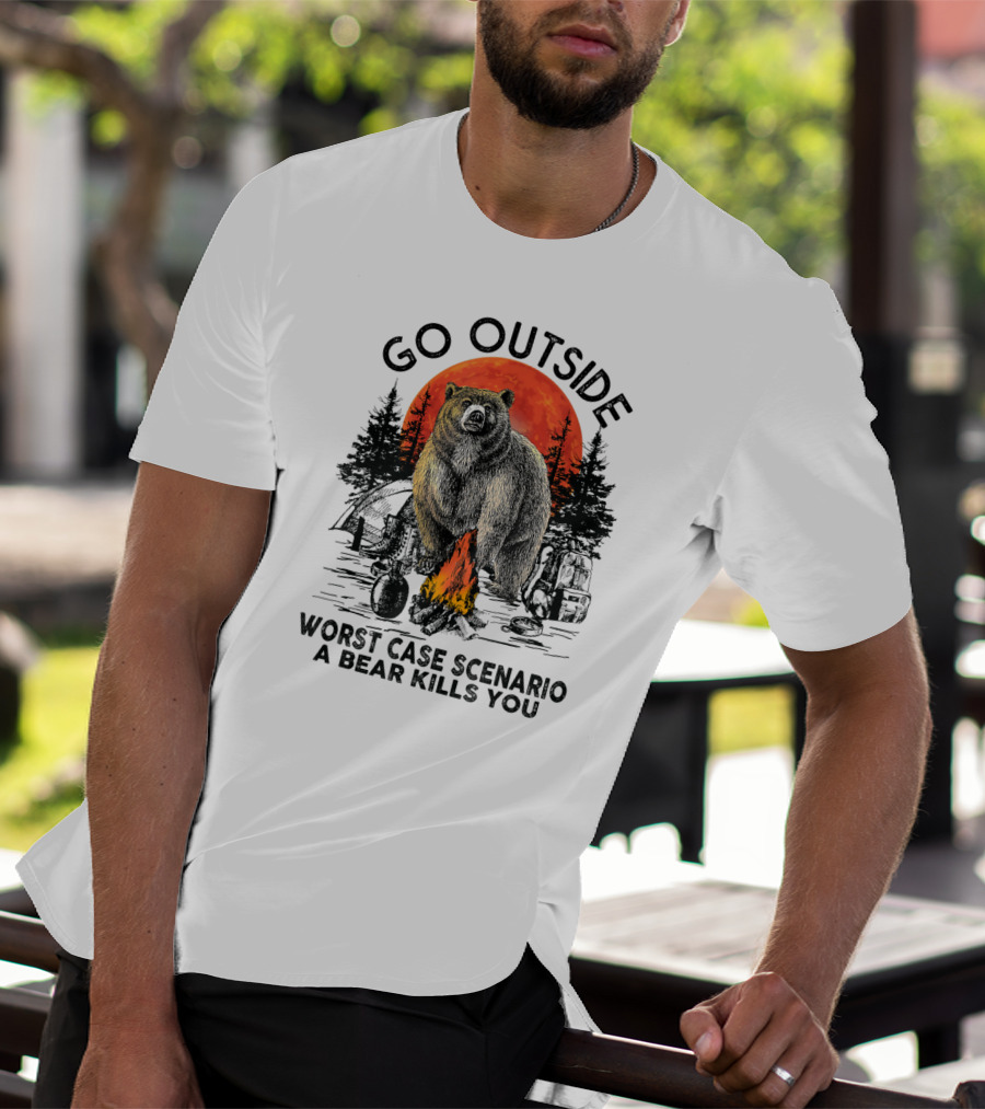 Go Outside Worst Case Scenario A Bear Kills You Campfire Wilderness Bear T-Shirt