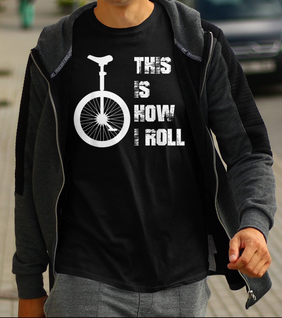 This Is How I Roll Unicycle T-Shirt