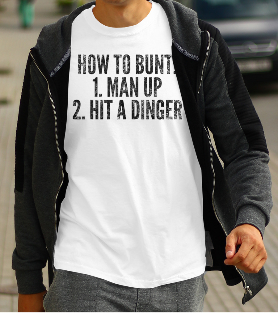 HOW TO BUNT 1 MAN UP 2 HIT A DINGER FUNNY BASEBALL PLAYER T-Shirt