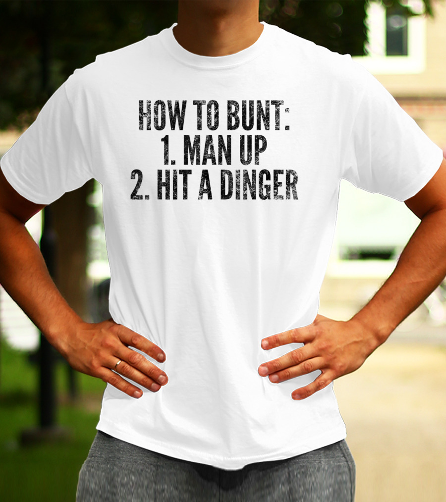 HOW TO BUNT 1 MAN UP 2 HIT A DINGER FUNNY BASEBALL PLAYER T-Shirt