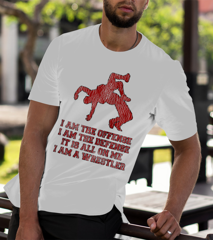 I Am The Offense I Am The Defense It Is All On Me I Am A Wrestler T-Shirt