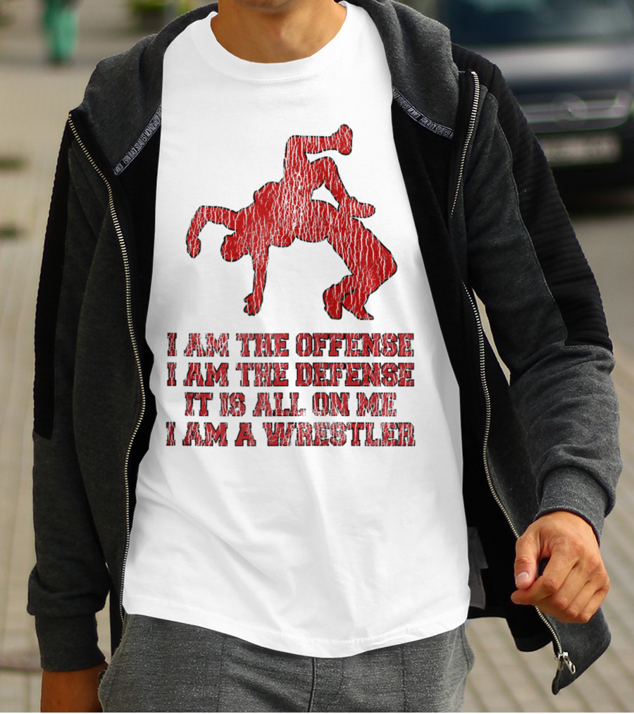 I Am The Offense I Am The Defense It Is All On Me I Am A Wrestler T-Shirt