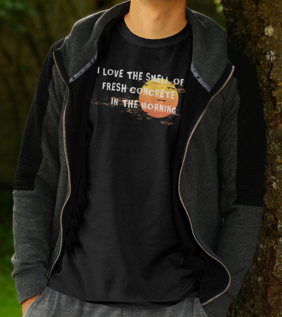 I Love The Smell Of Fresh Concrete In The Morning Sun T-Shirt