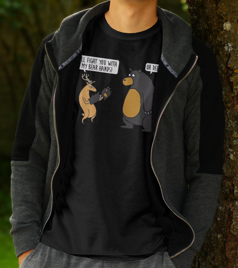 I'll Fight You With My Bear Hands Oh Deer T-Shirt