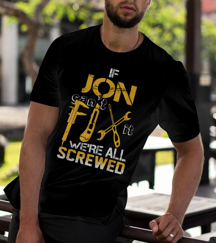 If Jon Can't Fix It We're All Screwed Tools T-Shirt