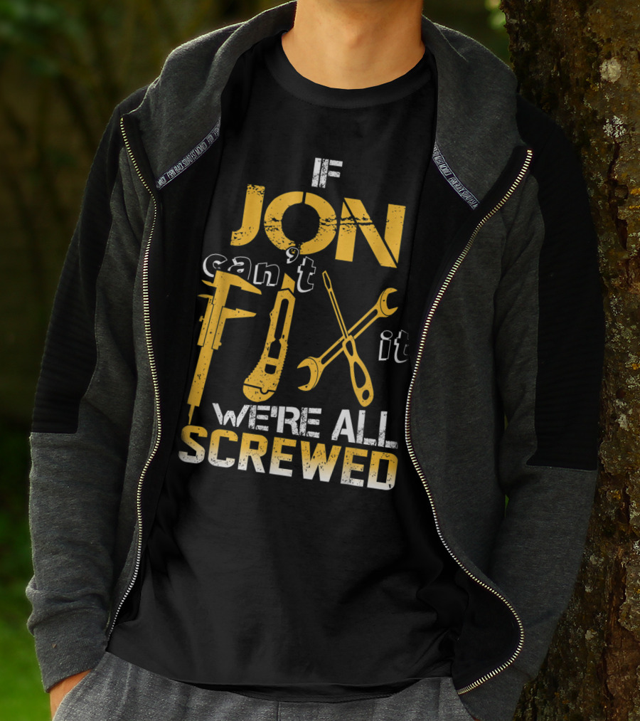 If Jon Can't Fix It We're All Screwed Tools T-Shirt