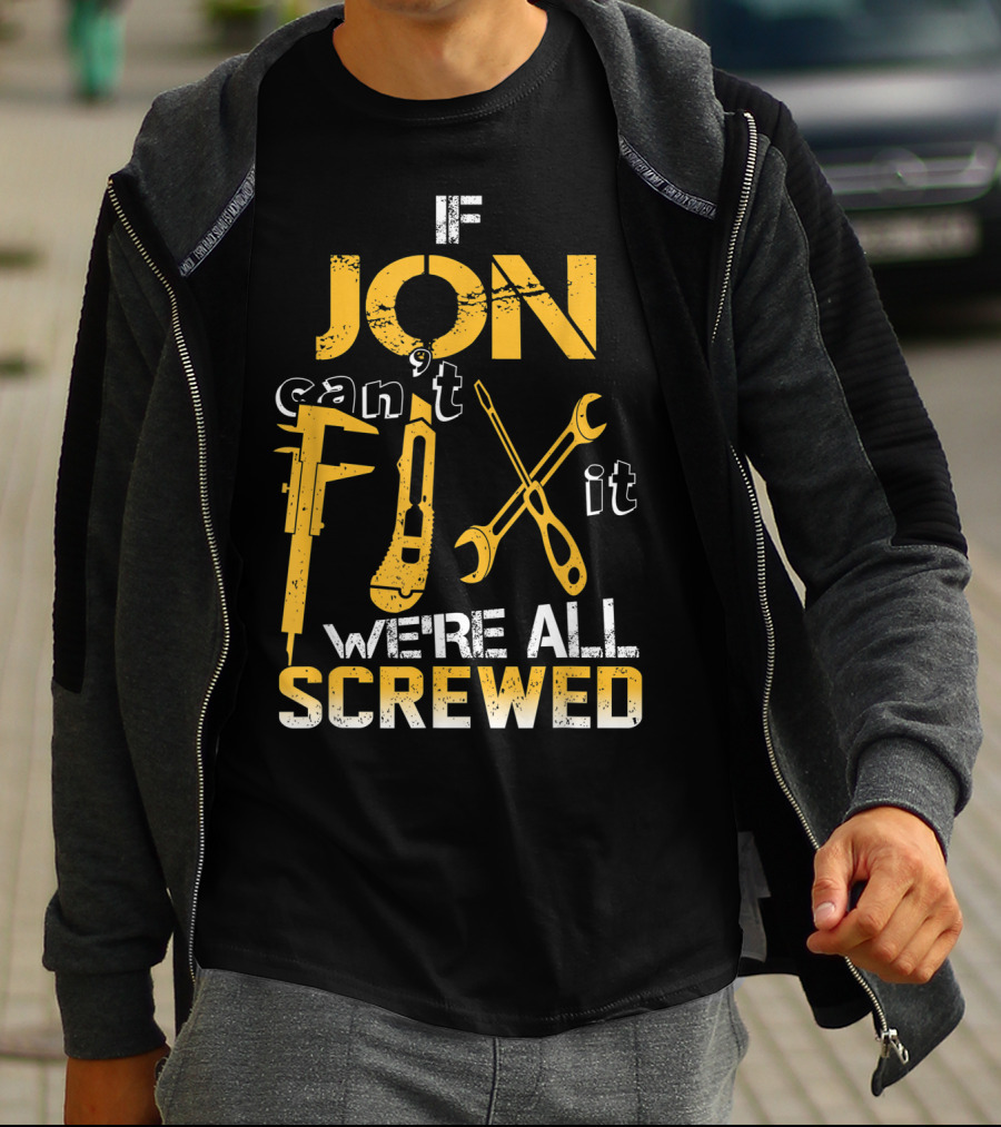 If Jon Can't Fix It We're All Screwed Tools T-Shirt
