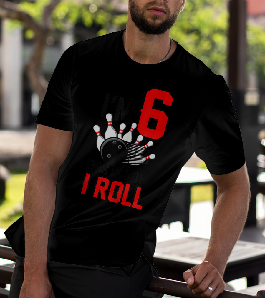 I'm 6 This Is How I Roll Birthday Bowling Pins Ball T-Shirt