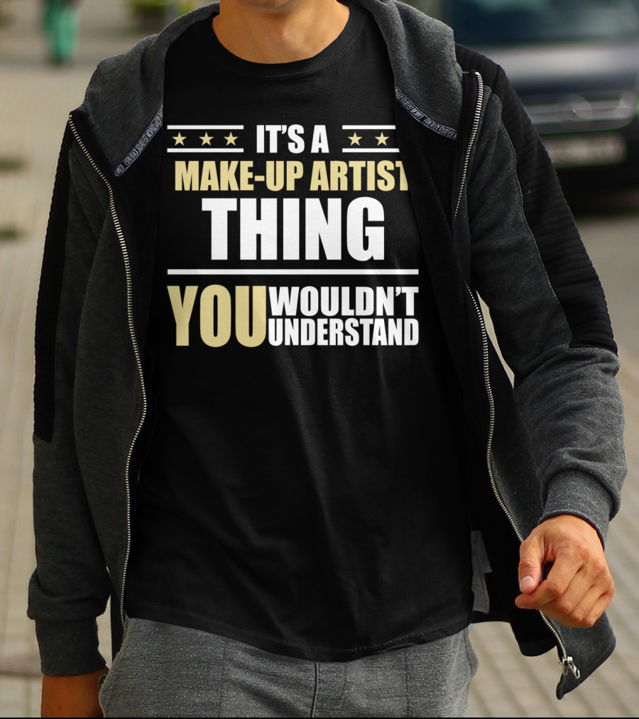 It's A Make-Up Artist Thing You Wouldn't Understand T-Shirt