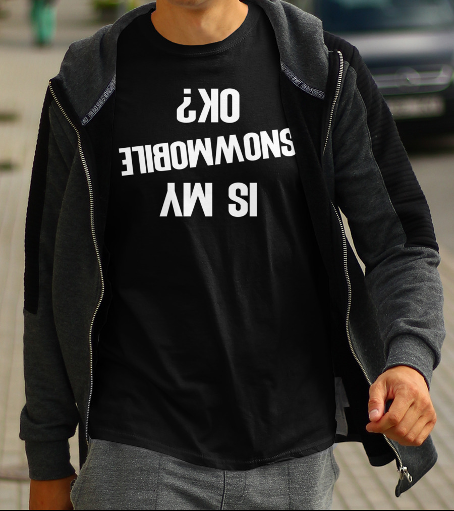 Is My Snowmobile Ok Snowmobile Motor Funny T-Shirt