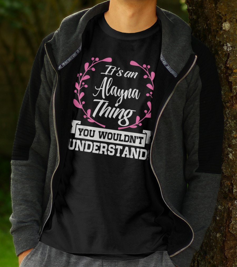It's An Alayna Thing You Wouldn't Understand T-Shirt