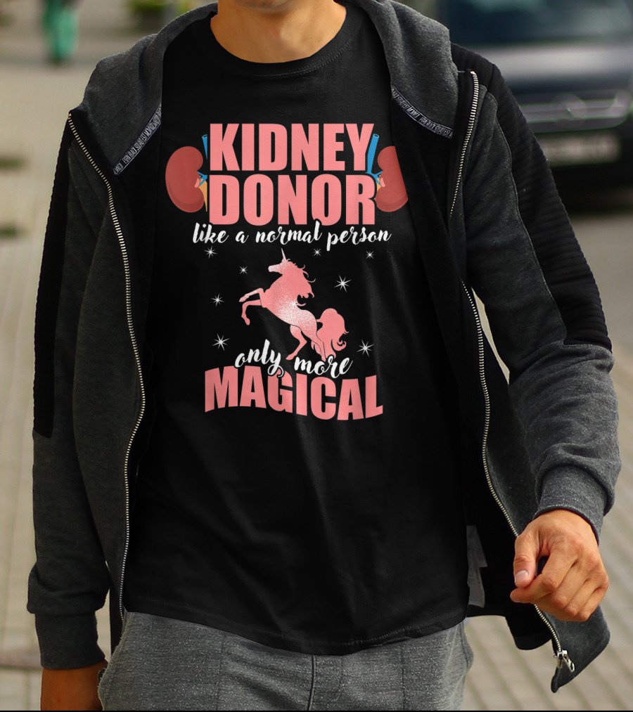 Kidney Donor Like A Normal Person Only More Magical T-Shirt