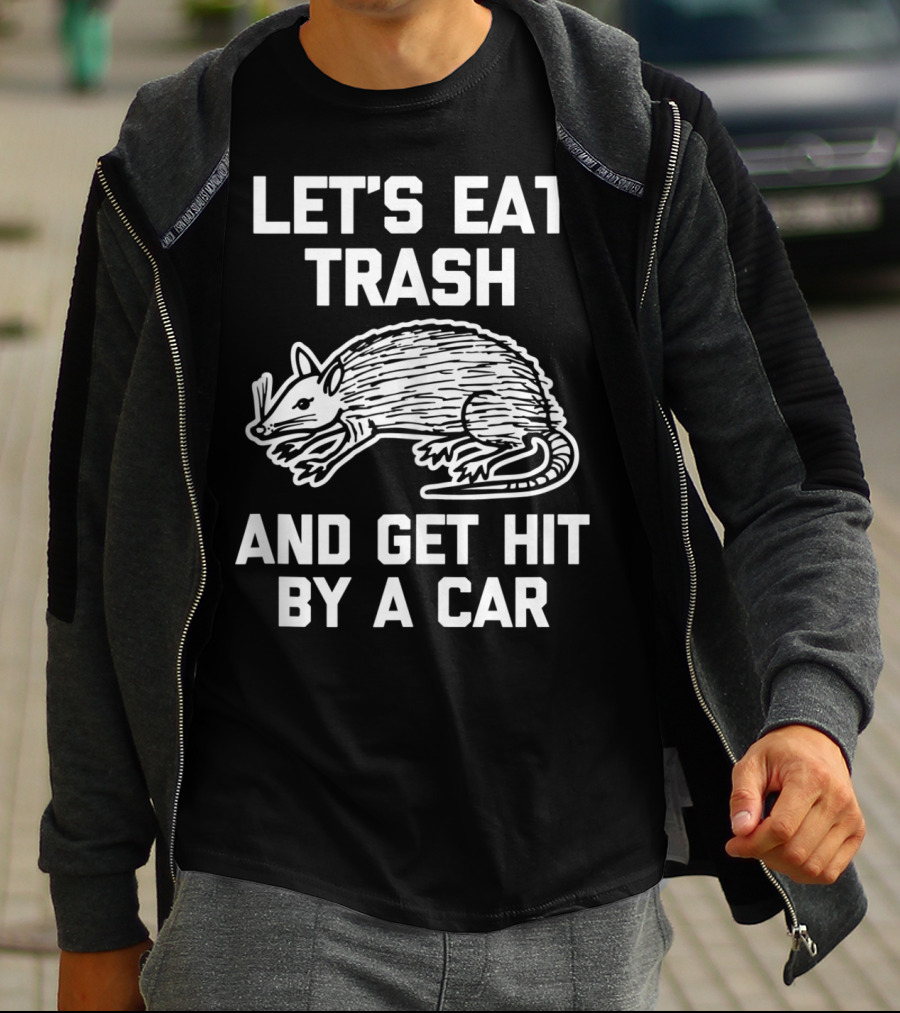 Let's Eat Trash And Get Hit By A Car Funny Possum T-Shirt