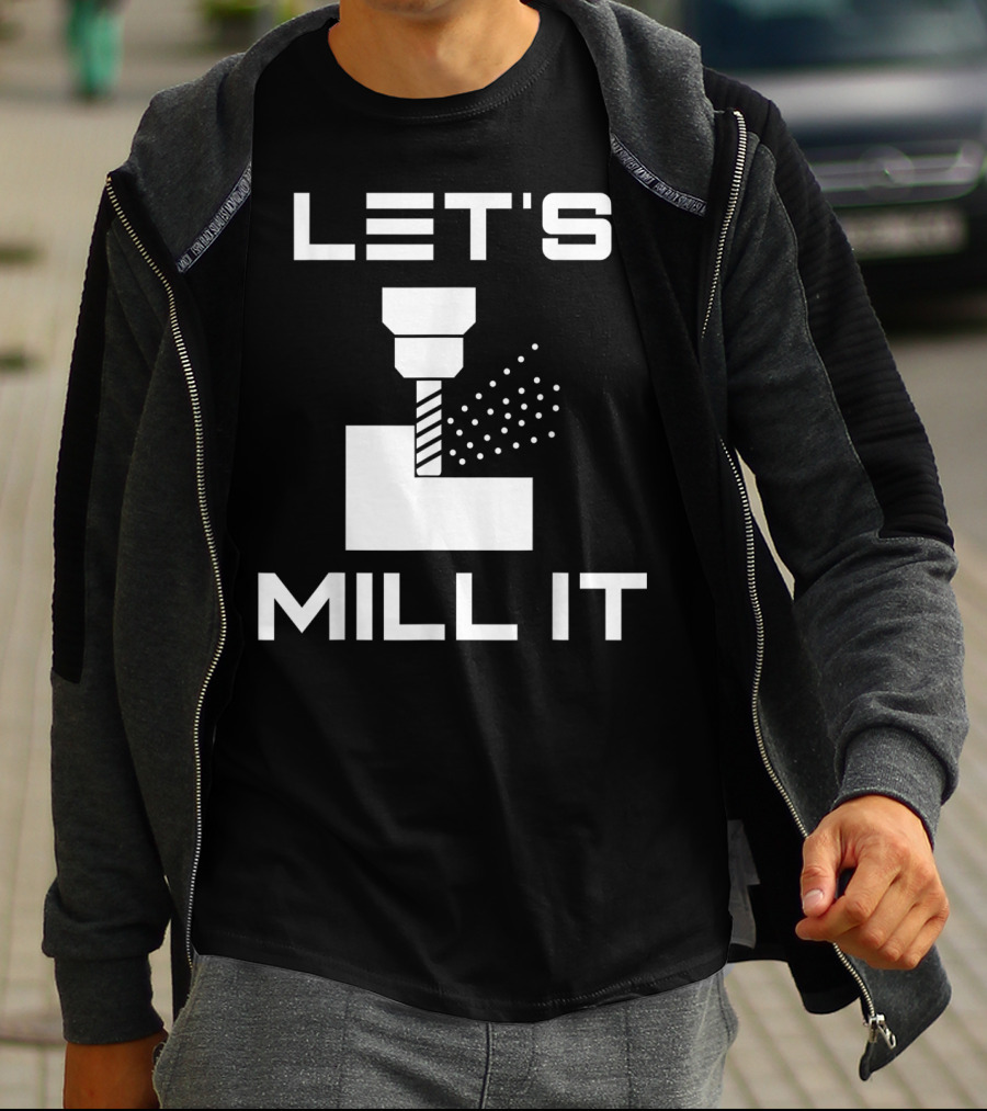 LET'S MILL IT Milling Machine T-Shirt